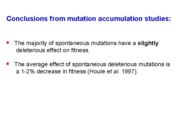 Conclusions from mutation accumulation studies: § The majority of spontaneous mutations have a slightly