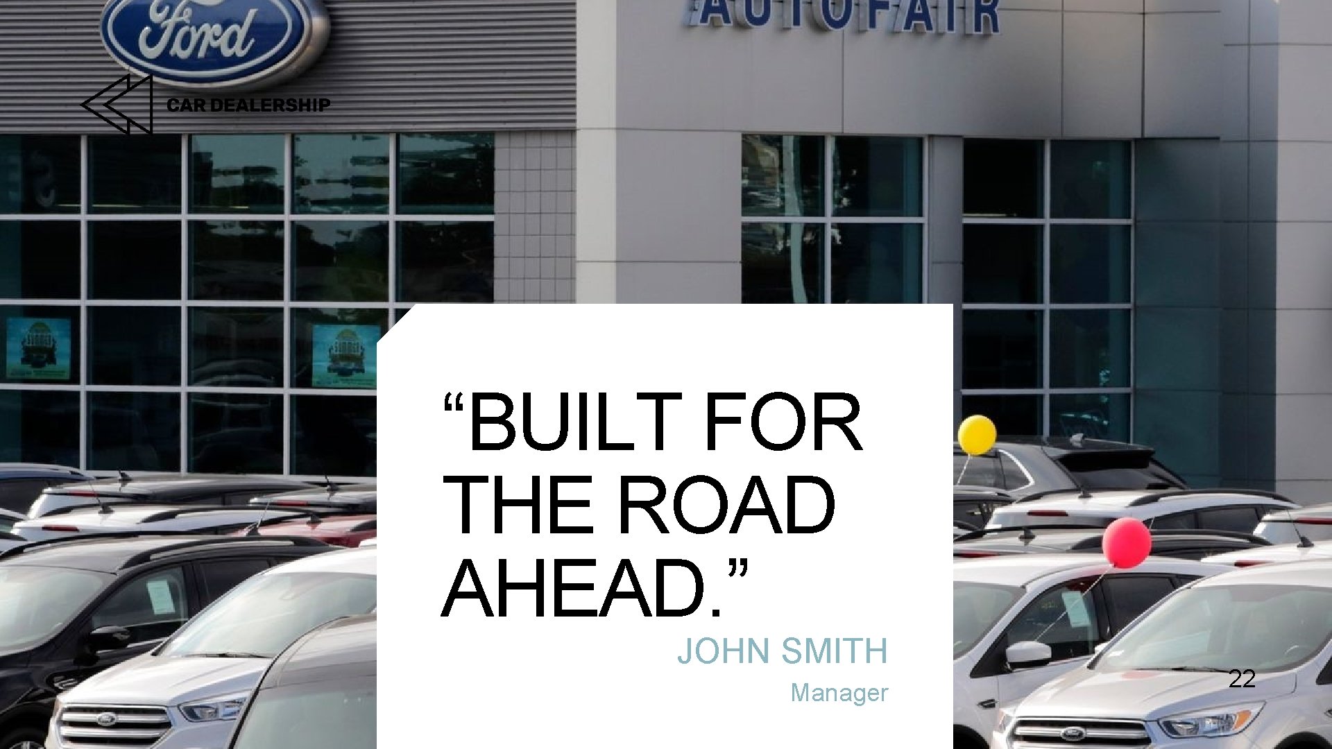 “BUILT FOR THE ROAD AHEAD. ” JOHN SMITH Manager 22 
