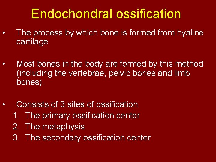 Endochondral ossification • The process by which bone is formed from hyaline cartilage •