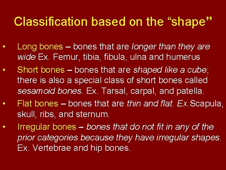 Classification based on the “shape” • • Long bones – bones that are longer