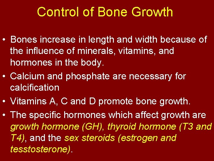 Control of Bone Growth • Bones increase in length and width because of the