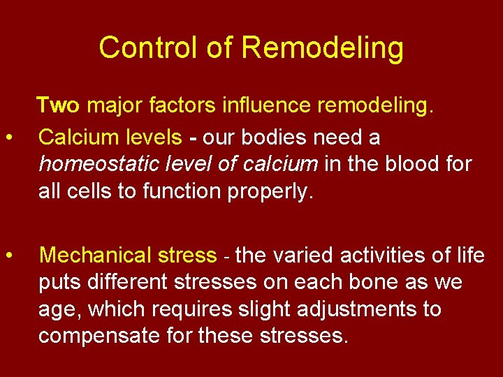 Control of Remodeling • • Two major factors influence remodeling. Calcium levels - our