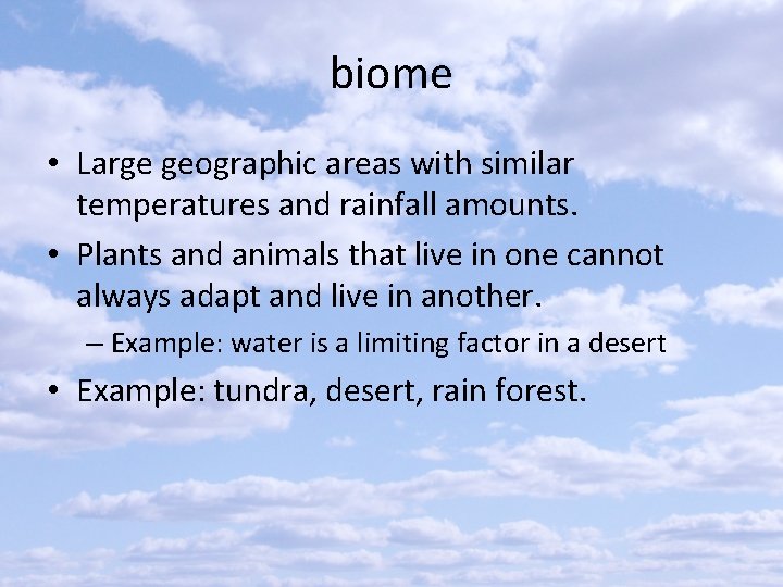 biome • Large geographic areas with similar temperatures and rainfall amounts. • Plants and