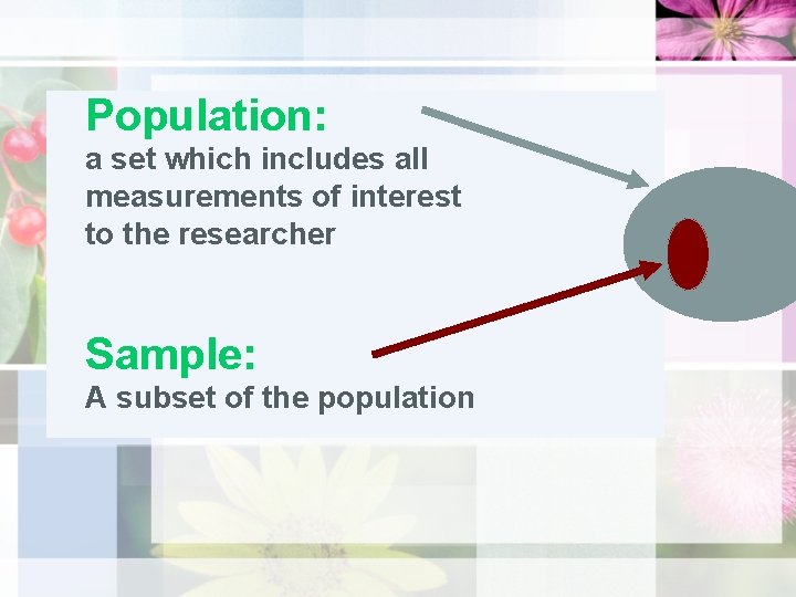 Population: a set which includes all measurements of interest to the researcher Sample: A
