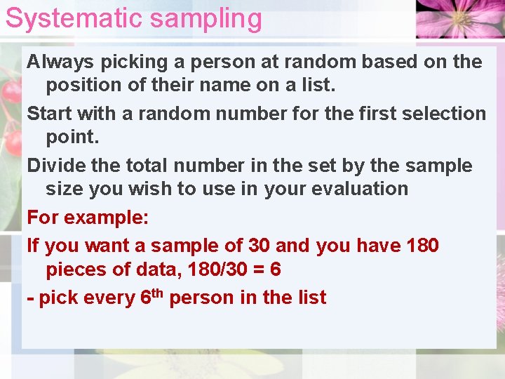 Systematic sampling Always picking a person at random based on the position of their