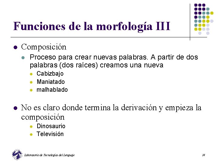 Funciones de la morfología III l Composición l Proceso para crear nuevas palabras. A