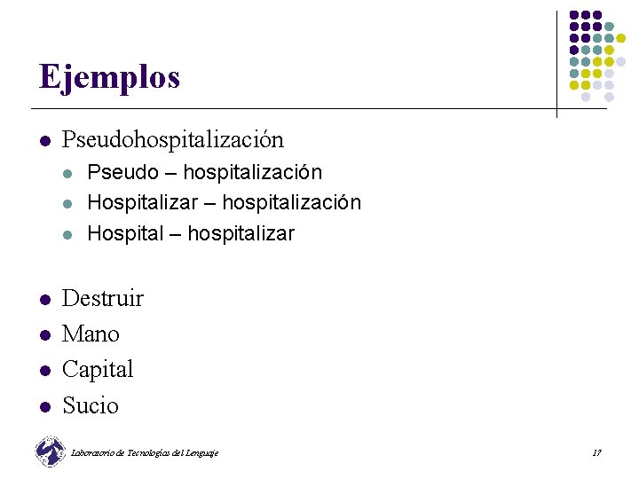 Ejemplos l Pseudohospitalización l l l l Pseudo – hospitalización Hospitalizar – hospitalización Hospital