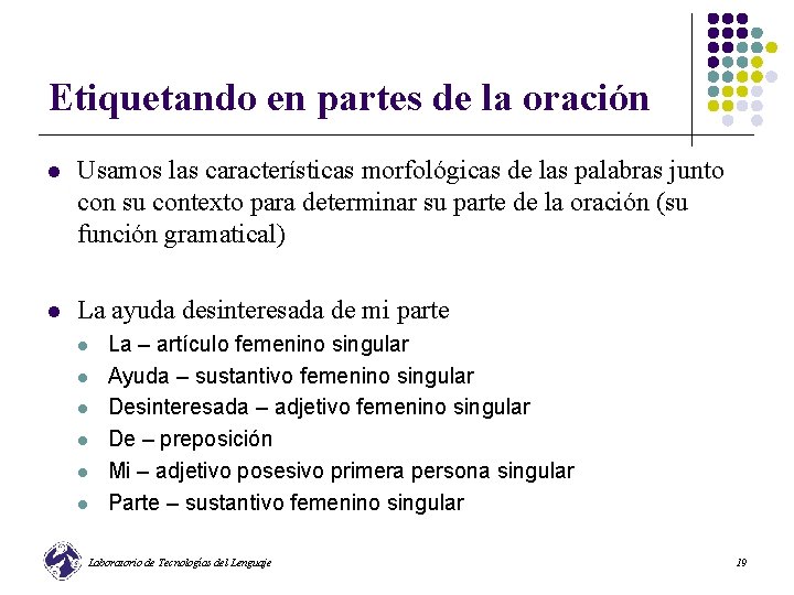 Etiquetando en partes de la oración l Usamos las características morfológicas de las palabras