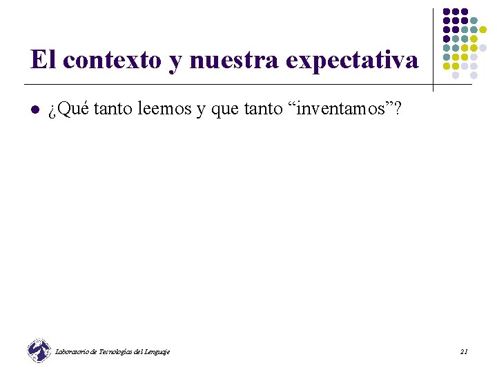 El contexto y nuestra expectativa l ¿Qué tanto leemos y que tanto “inventamos”? Laboratorio