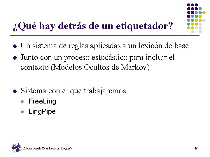 ¿Qué hay detrás de un etiquetador? l Un sistema de reglas aplicadas a un