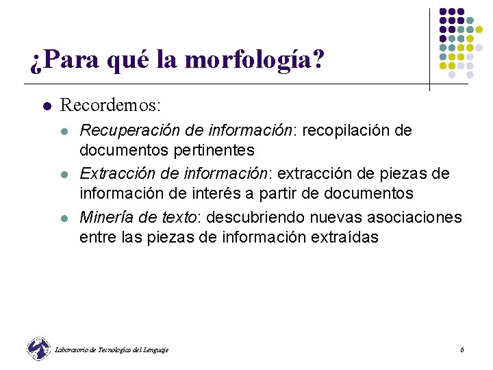 ¿Para qué la morfología? l Recordemos: l l l Recuperación de información: recopilación de