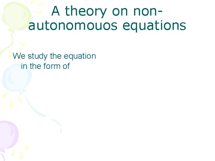 A theory on nonautonomouos equations We study the equation in the form of 