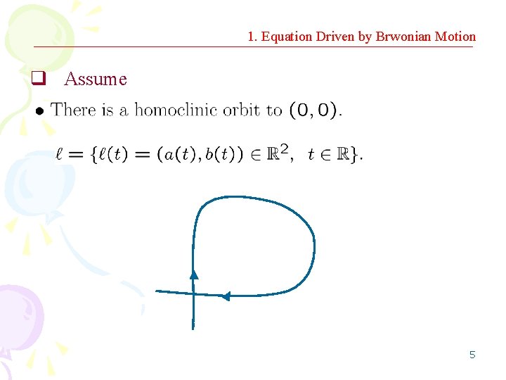 1. Equation Driven by Brwonian Motion q Assume 5 