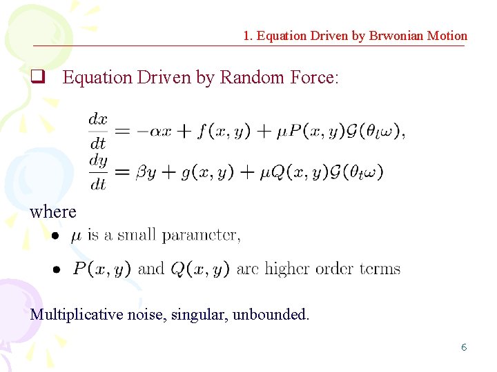 1. Equation Driven by Brwonian Motion q Equation Driven by Random Force: where Multiplicative