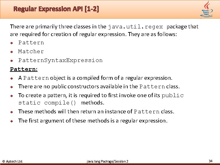 Regular Expression API [1 -2] There are primarily three classes in the java. util.