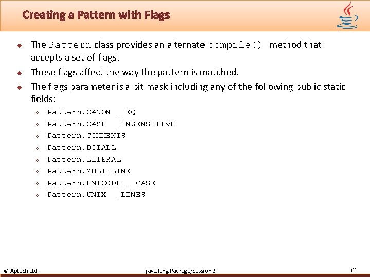 Creating a Pattern with Flags u u u The Pattern class provides an alternate