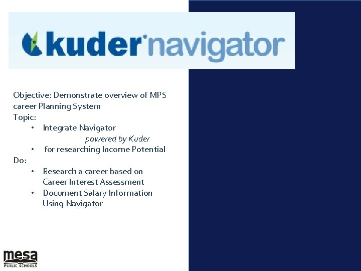 Objective: Demonstrate overview of MPS career Planning System Topic: • Integrate Navigator powered by