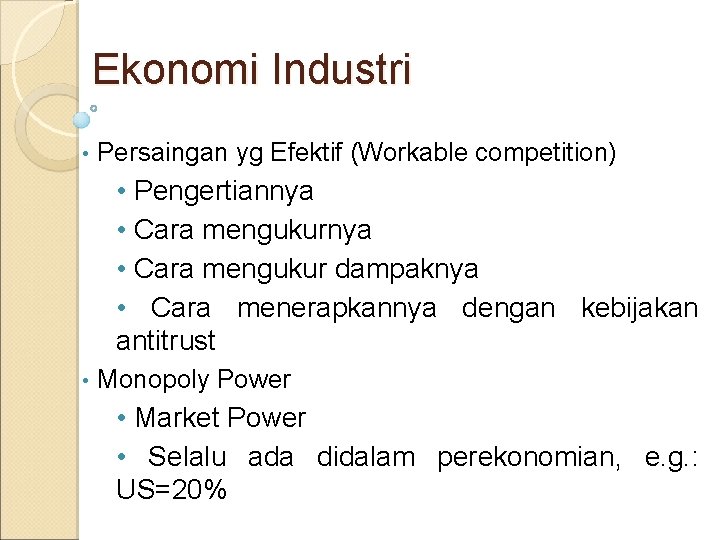 Ekonomi Industri • Persaingan yg Efektif (Workable competition) • Pengertiannya • Cara mengukur dampaknya