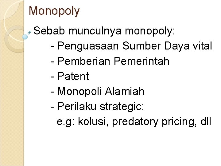 Monopoly • Sebab munculnya monopoly: - Penguasaan Sumber Daya vital - Pemberian Pemerintah -