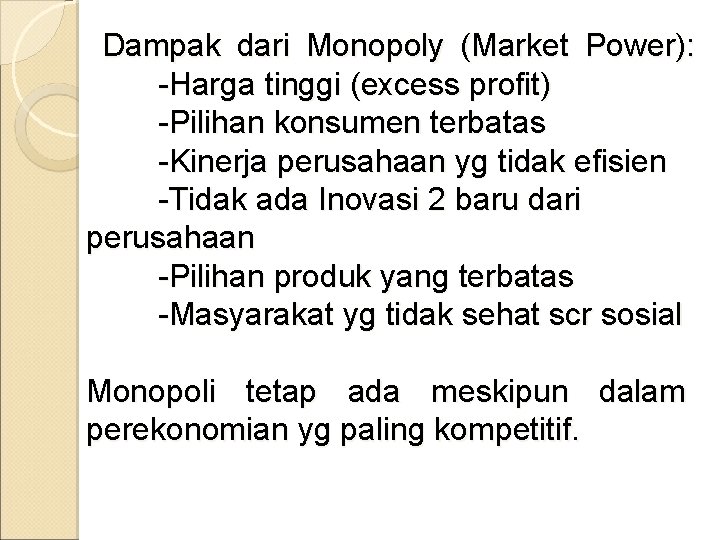 Dampak dari Monopoly (Market Power): -Harga tinggi (excess profit) -Pilihan konsumen terbatas -Kinerja perusahaan