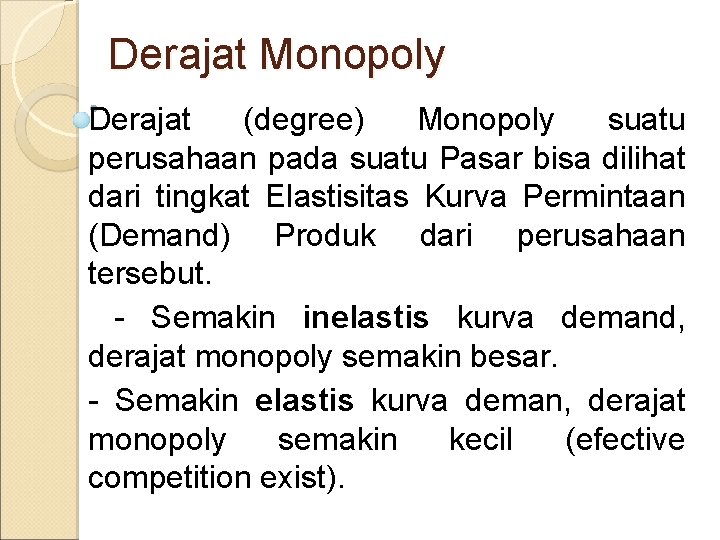 Derajat Monopoly Derajat (degree) Monopoly suatu perusahaan pada suatu Pasar bisa dilihat dari tingkat