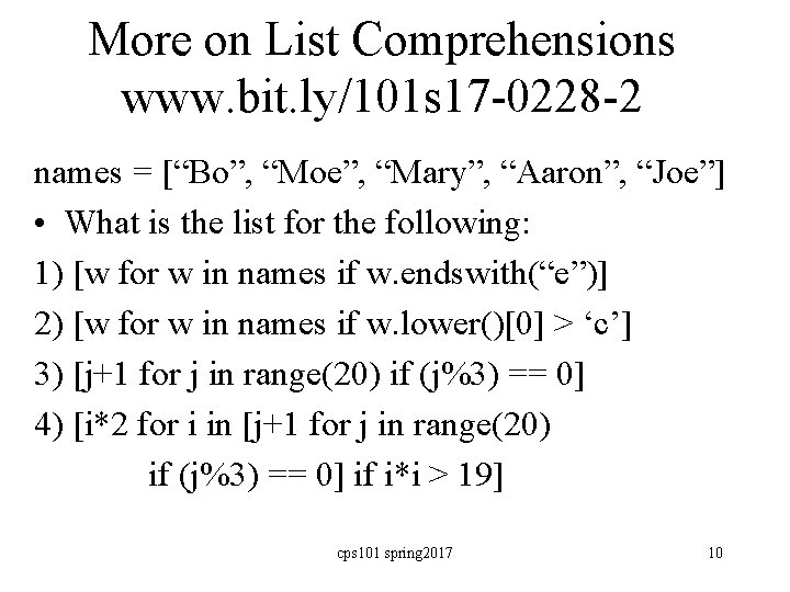 More on List Comprehensions www. bit. ly/101 s 17 -0228 -2 names = [“Bo”,