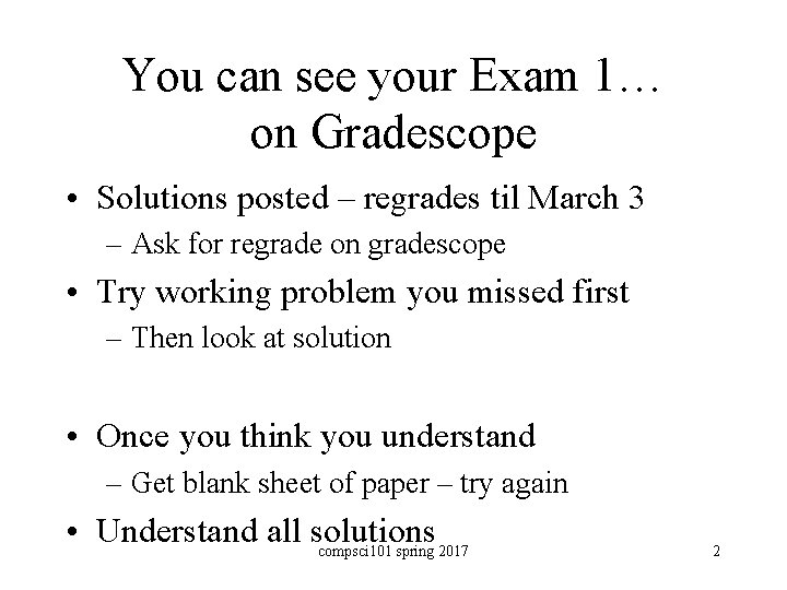 You can see your Exam 1… on Gradescope • Solutions posted – regrades til
