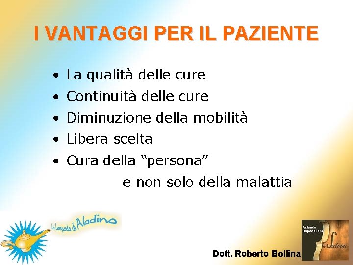 I VANTAGGI PER IL PAZIENTE • La qualità delle cure • Continuità delle cure I VANTAGGI PER IL PAZIENTE • La qualità delle cure • Continuità delle cure