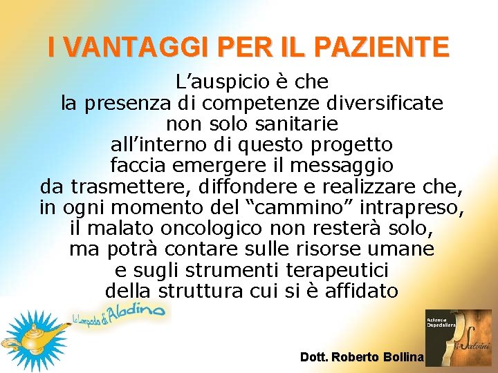 I VANTAGGI PER IL PAZIENTE L’auspicio è che la presenza di competenze diversificate non I VANTAGGI PER IL PAZIENTE L’auspicio è che la presenza di competenze diversificate non