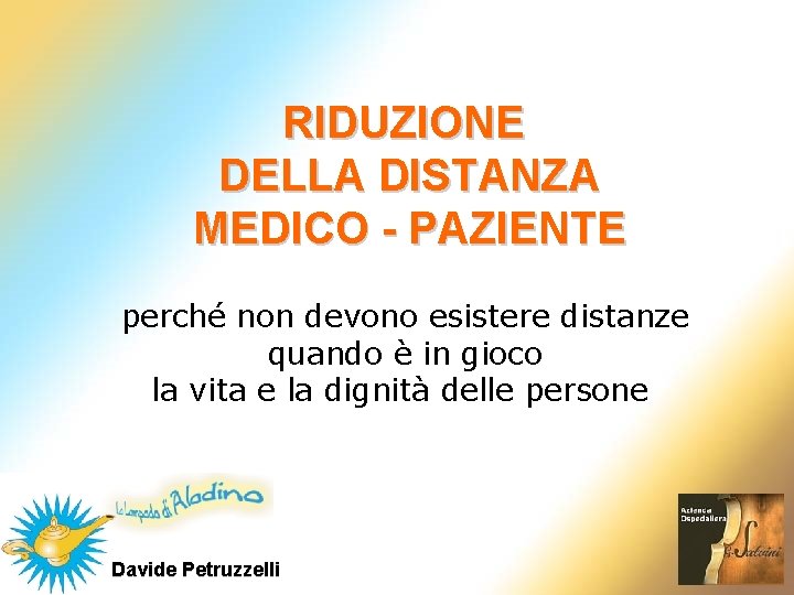 RIDUZIONE DELLA DISTANZA MEDICO - PAZIENTE perché non devono esistere distanze quando è in RIDUZIONE DELLA DISTANZA MEDICO - PAZIENTE perché non devono esistere distanze quando è in