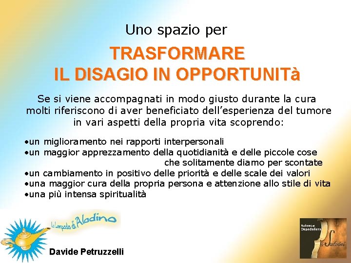 Uno spazio per TRASFORMARE IL DISAGIO IN OPPORTUNITà Se si viene accompagnati in modo Uno spazio per TRASFORMARE IL DISAGIO IN OPPORTUNITà Se si viene accompagnati in modo
