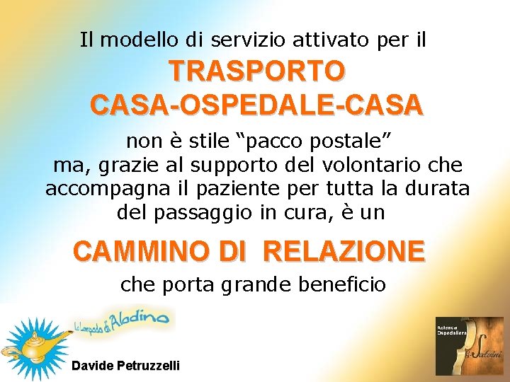 Il modello di servizio attivato per il TRASPORTO CASA-OSPEDALE-CASA non è stile “pacco postale” Il modello di servizio attivato per il TRASPORTO CASA-OSPEDALE-CASA non è stile “pacco postale”