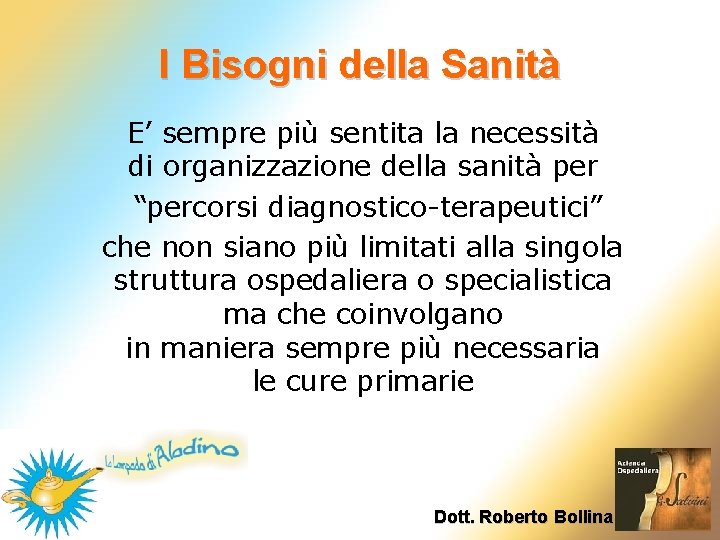I Bisogni della Sanità E’ sempre più sentita la necessità di organizzazione della sanità I Bisogni della Sanità E’ sempre più sentita la necessità di organizzazione della sanità