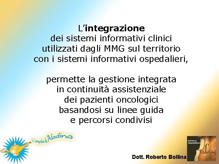 L’integrazione dei sistemi informativi clinici utilizzati dagli MMG sul territorio con i sistemi informativi L’integrazione dei sistemi informativi clinici utilizzati dagli MMG sul territorio con i sistemi informativi