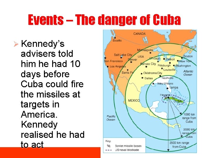 Events – The danger of Cuba Ø Kennedy’s advisers told him he had 10