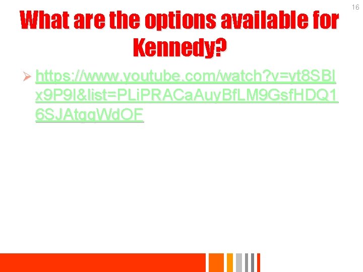 What are the options available for Kennedy? Ø https: //www. youtube. com/watch? v=yt 8