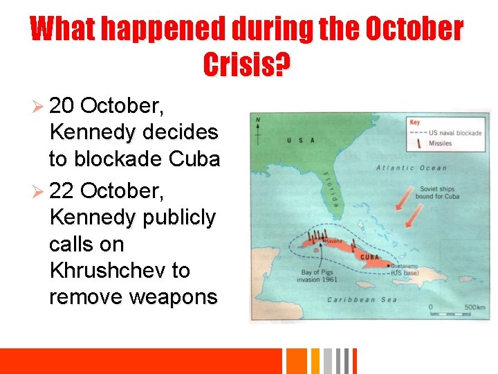 What happened during the October Crisis? Ø 20 October, Kennedy decides to blockade Cuba