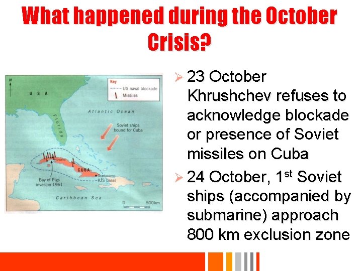 What happened during the October Crisis? Ø 23 October Khrushchev refuses to acknowledge blockade