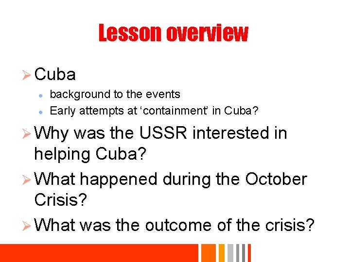 Lesson overview Ø Cuba l l background to the events Early attempts at ‘containment’