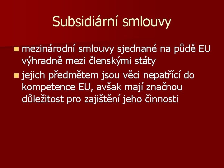 Subsidiární smlouvy n mezinárodní smlouvy sjednané na půdě EU výhradně mezi členskými státy n