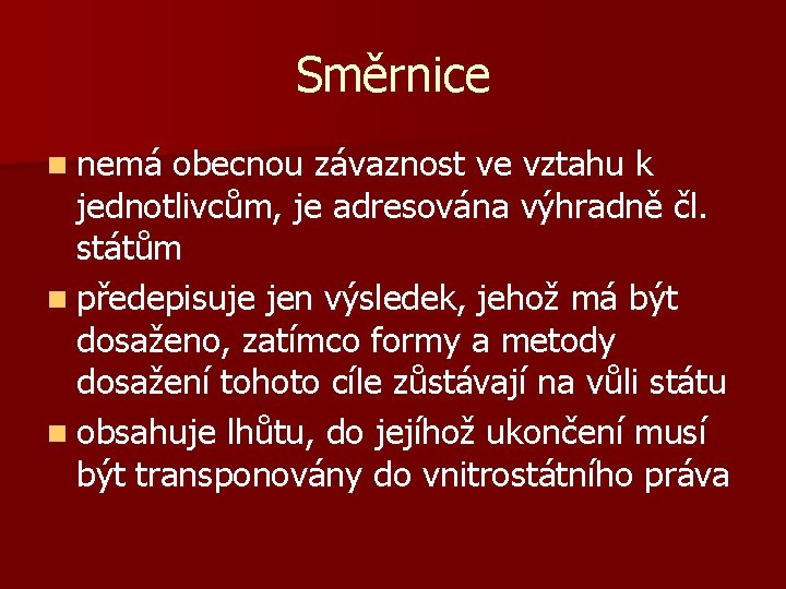 Směrnice n nemá obecnou závaznost ve vztahu k jednotlivcům, je adresována výhradně čl. státům