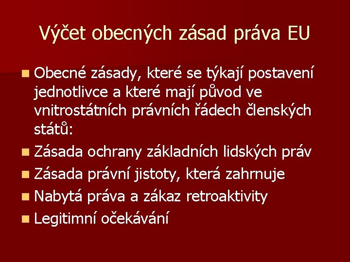 Výčet obecných zásad práva EU n Obecné zásady, které se týkají postavení jednotlivce a