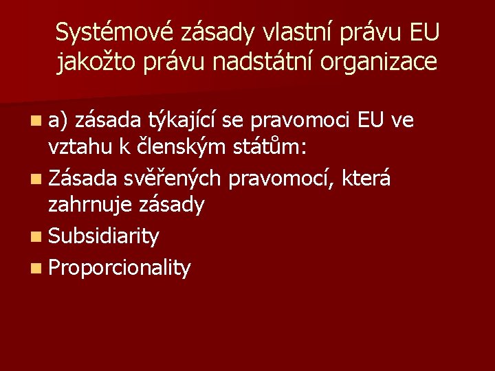 Systémové zásady vlastní právu EU jakožto právu nadstátní organizace n a) zásada týkající se