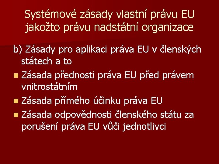 Systémové zásady vlastní právu EU jakožto právu nadstátní organizace b) Zásady pro aplikaci práva