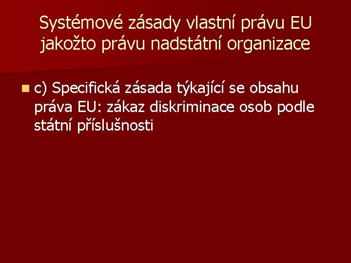 Systémové zásady vlastní právu EU jakožto právu nadstátní organizace n c) Specifická zásada týkající
