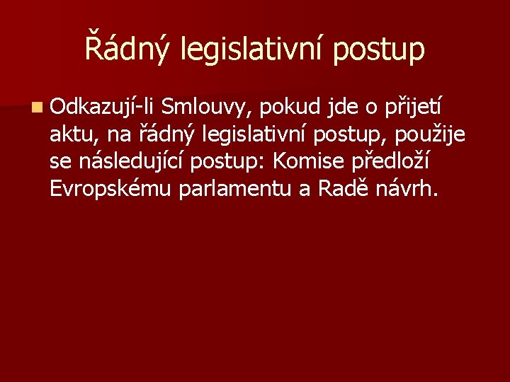 Řádný legislativní postup n Odkazují-li Smlouvy, pokud jde o přijetí aktu, na řádný legislativní