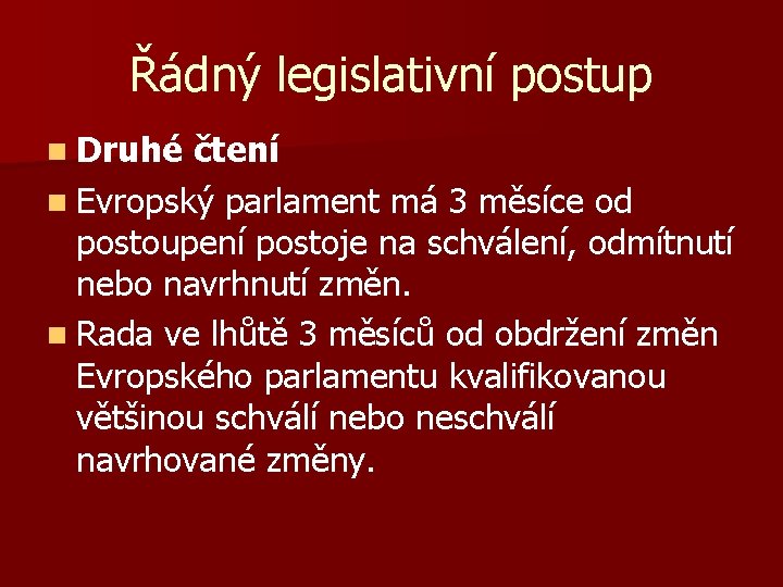 Řádný legislativní postup n Druhé čtení n Evropský parlament má 3 měsíce od postoupení