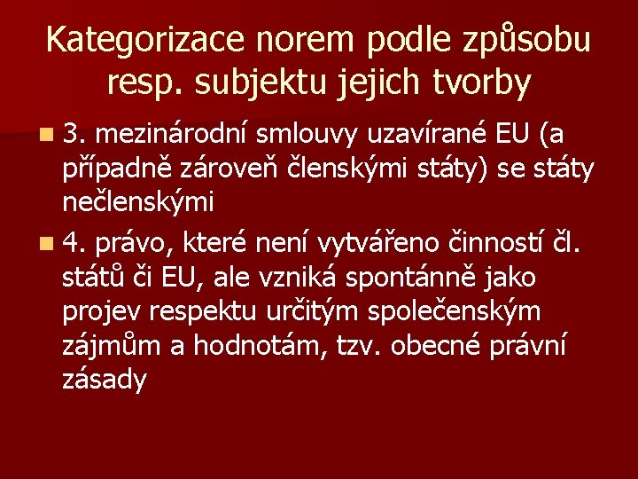 Kategorizace norem podle způsobu resp. subjektu jejich tvorby n 3. mezinárodní smlouvy uzavírané EU