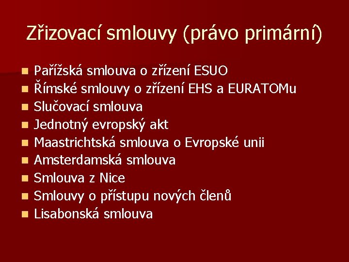 Zřizovací smlouvy (právo primární) n n n n n Pařížská smlouva o zřízení ESUO