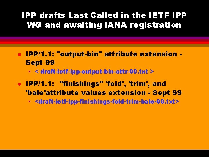 IPP drafts Last Called in the IETF IPP WG and awaiting IANA registration l